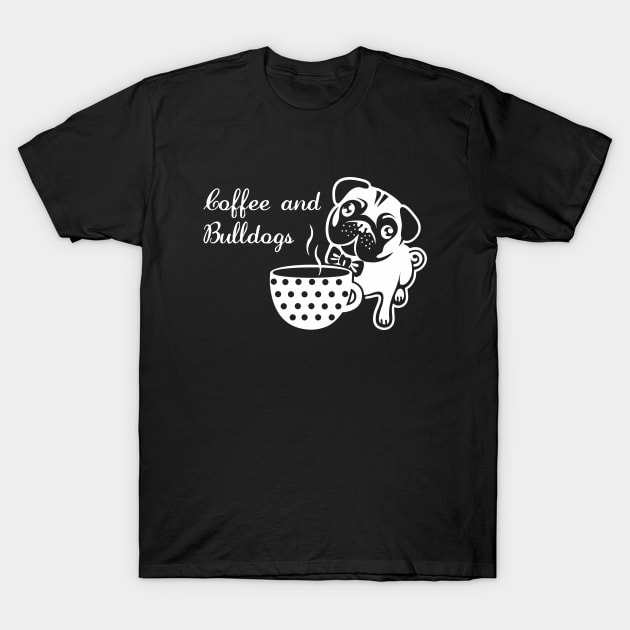 Cute Coffee and Bulldogs Quote T-Shirt by ArtedPool